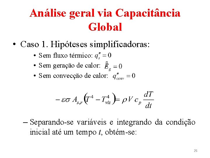 Análise geral via Capacitância Global • Caso 1. Hipóteses simplificadoras: • Sem fluxo térmico: