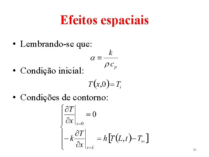 Efeitos espaciais • Lembrando-se que: • Condição inicial: • Condições de contorno: 30 