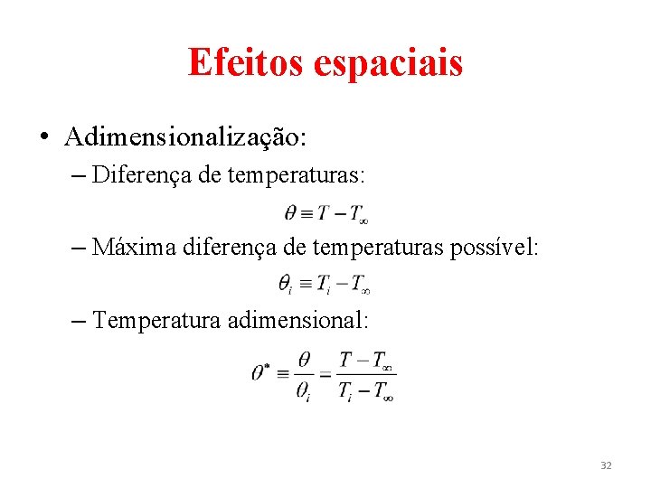 Efeitos espaciais • Adimensionalização: – Diferença de temperaturas: – Máxima diferença de temperaturas possível: