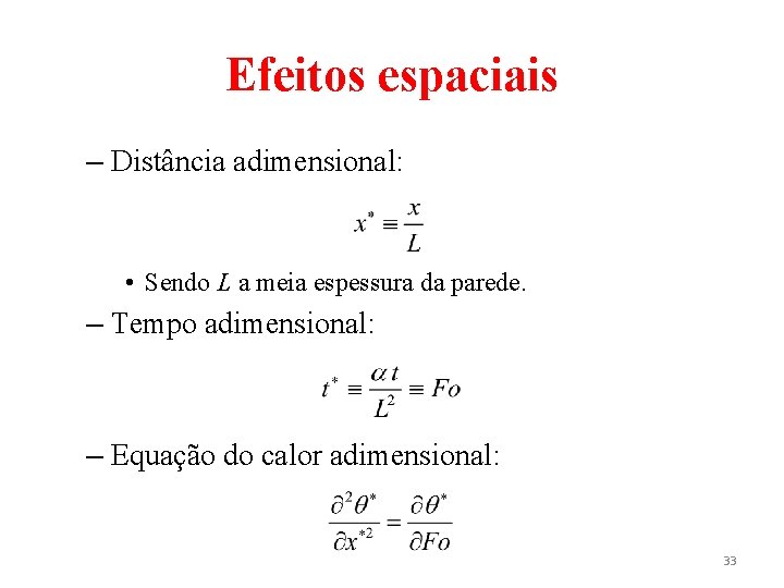 Efeitos espaciais – Distância adimensional: • Sendo L a meia espessura da parede. –