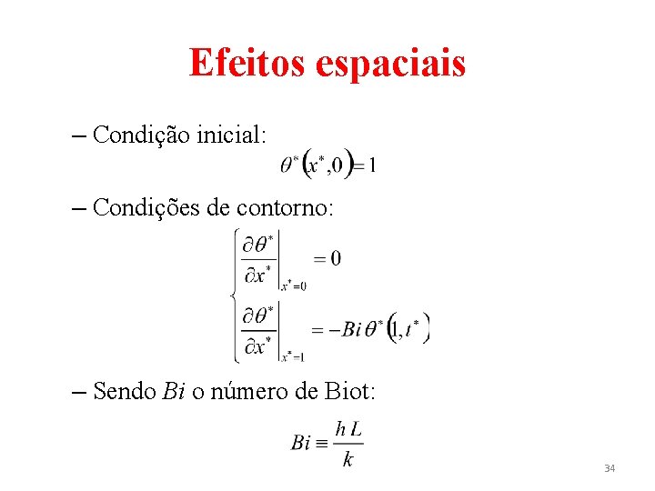 Efeitos espaciais – Condição inicial: – Condições de contorno: – Sendo Bi o número