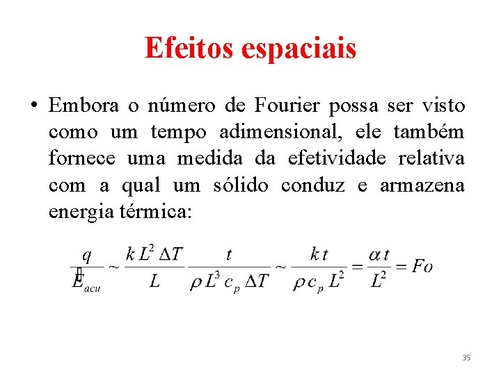 Efeitos espaciais • Embora o número de Fourier possa ser visto como um tempo
