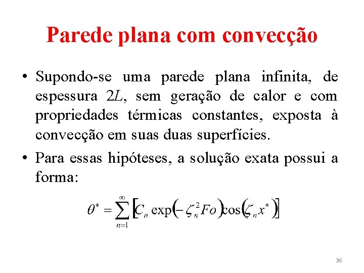 Parede plana com convecção • Supondo-se uma parede plana infinita, de espessura 2 L,