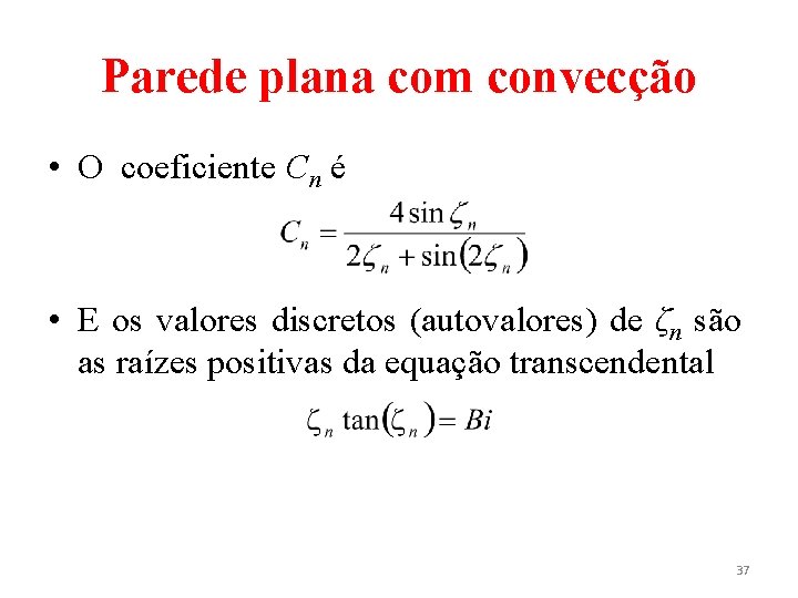 Parede plana com convecção • O coeficiente Cn é • E os valores discretos