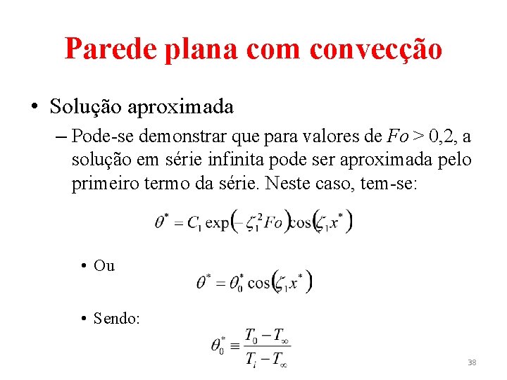 Parede plana com convecção • Solução aproximada – Pode-se demonstrar que para valores de