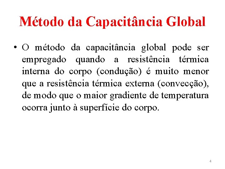 Método da Capacitância Global • O método da capacitância global pode ser empregado quando