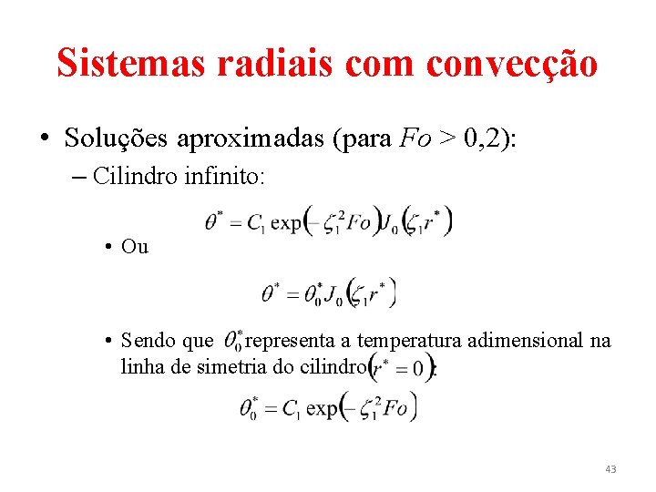 Sistemas radiais com convecção • Soluções aproximadas (para Fo > 0, 2): – Cilindro