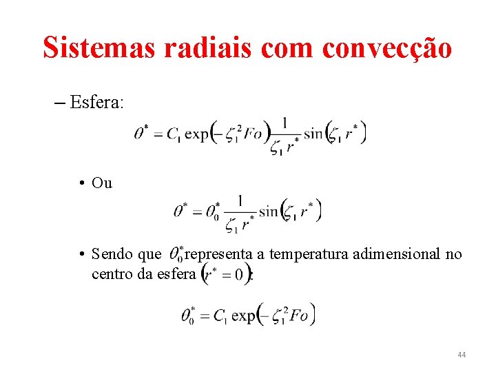 Sistemas radiais com convecção – Esfera: • Ou • Sendo que representa a temperatura
