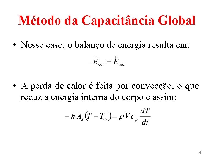 Método da Capacitância Global • Nesse caso, o balanço de energia resulta em: •