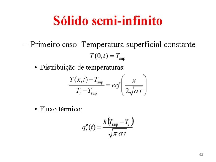 Sólido semi-infinito – Primeiro caso: Temperatura superficial constante • Distribuição de temperaturas: • Fluxo
