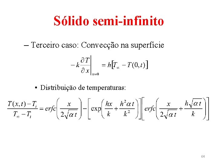 Sólido semi-infinito – Terceiro caso: Convecção na superfície • Distribuição de temperaturas: 64 