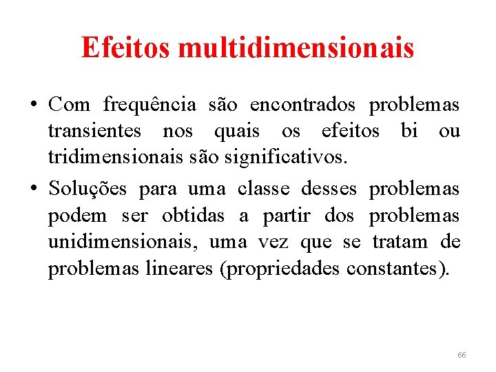 Efeitos multidimensionais • Com frequência são encontrados problemas transientes nos quais os efeitos bi