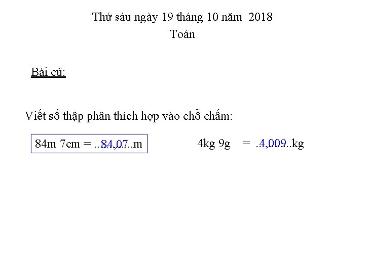 Thứ sáu ngày 19 tháng 10 năm 2018 Toán Bài cũ: Viết số thập