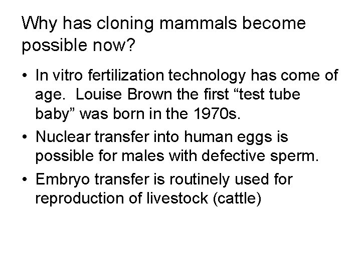 Why has cloning mammals become possible now? • In vitro fertilization technology has come