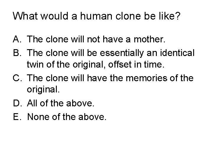 What would a human clone be like? A. The clone will not have a