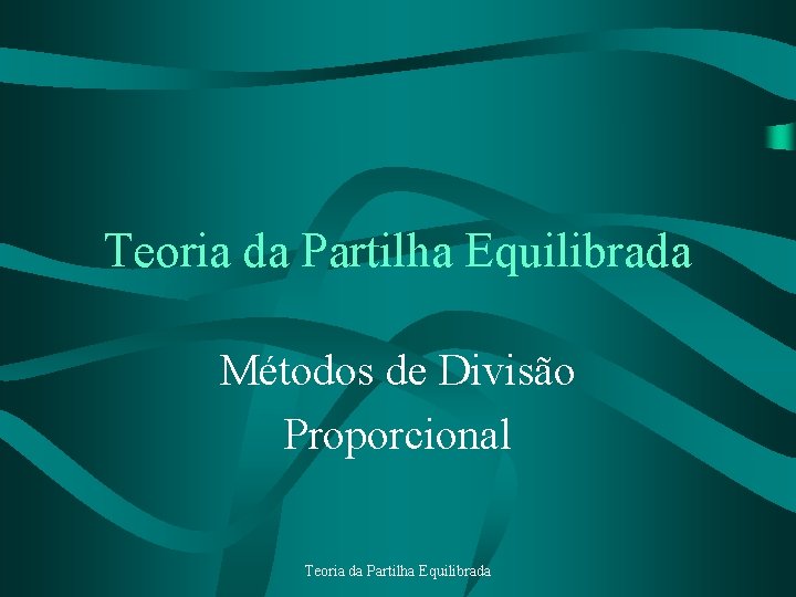 Teoria da Partilha Equilibrada Métodos de Divisão Proporcional Teoria da Partilha Equilibrada 