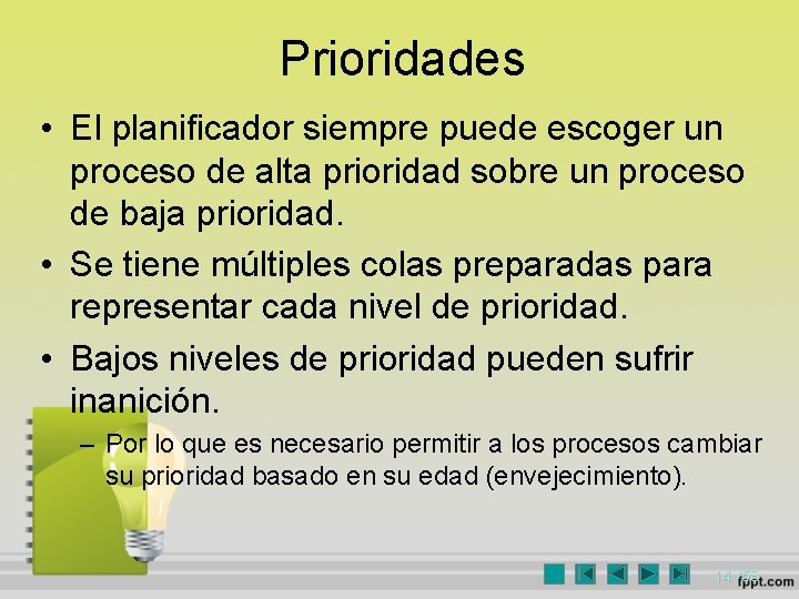 Prioridades • El planificador siempre puede escoger un proceso de alta prioridad sobre un