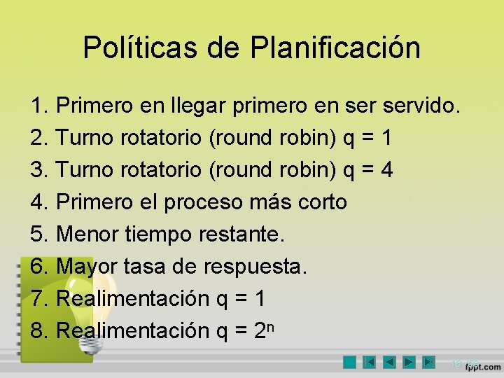 Políticas de Planificación 1. Primero en llegar primero en servido. 2. Turno rotatorio (round