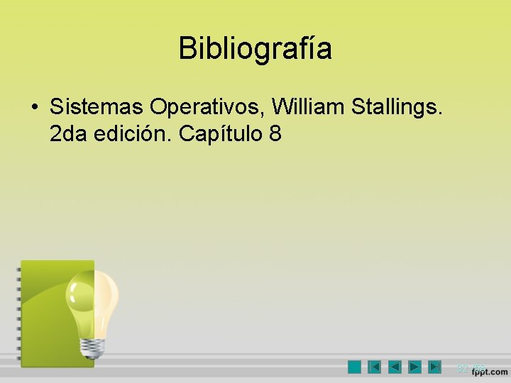 Bibliografía • Sistemas Operativos, William Stallings. 2 da edición. Capítulo 8 32 /58 