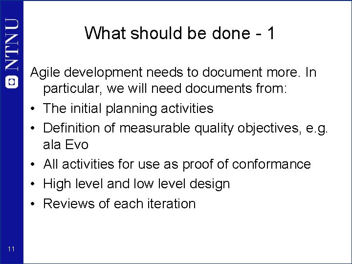 What should be done - 1 Agile development needs to document more. In particular,