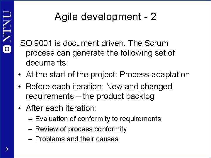 Agile development - 2 ISO 9001 is document driven. The Scrum process can generate