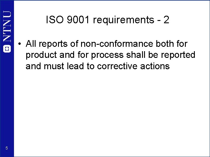 ISO 9001 requirements - 2 • All reports of non-conformance both for product and