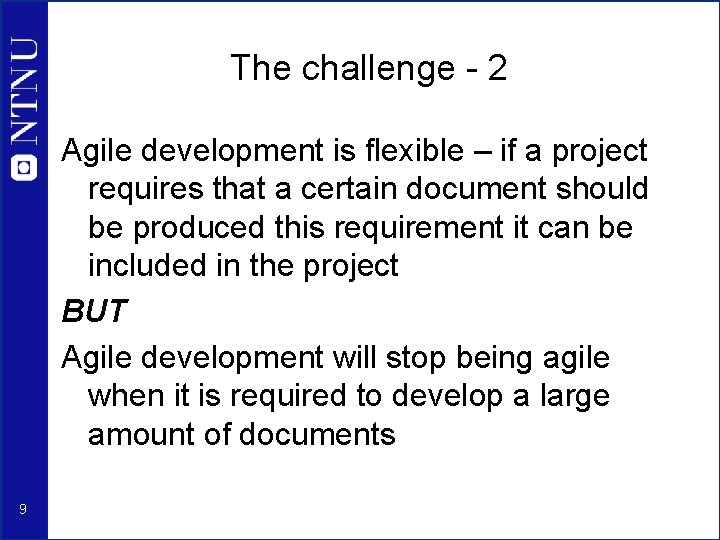 The challenge - 2 Agile development is flexible – if a project requires that