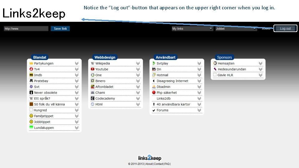 Links 2 keep Notice the ”Log out”-button that appears on the upper right corner
