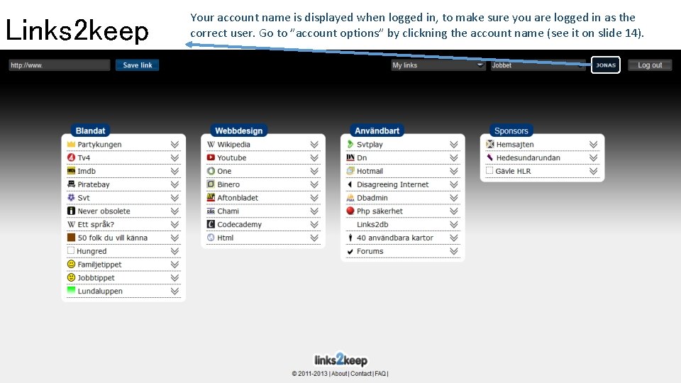 Links 2 keep Your account name is displayed when logged in, to make sure