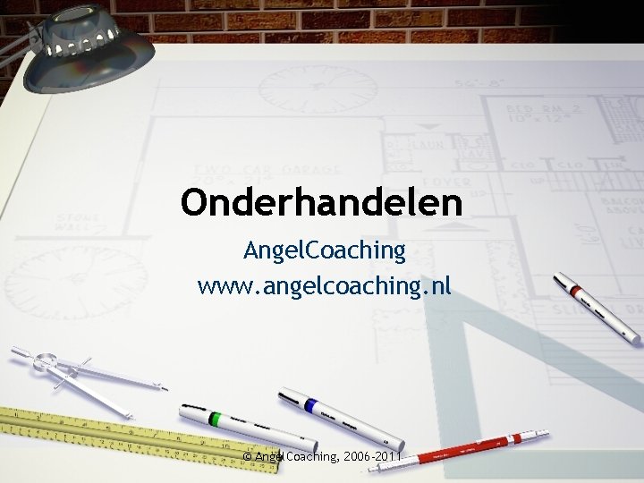 Onderhandelen Angel. Coaching www. angelcoaching. nl © Angel. Coaching, 2006 -2011 