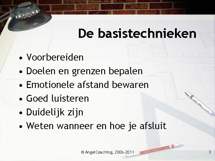 De basistechnieken • • • Voorbereiden Doelen en grenzen bepalen Emotionele afstand bewaren Goed