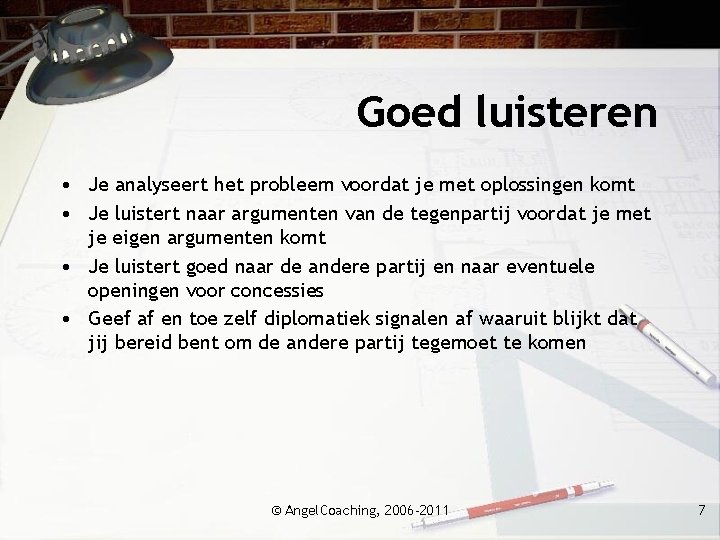 Goed luisteren • Je analyseert het probleem voordat je met oplossingen komt • Je