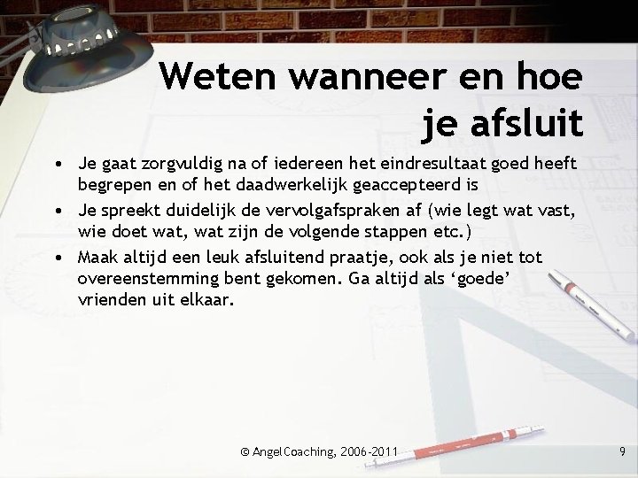 Weten wanneer en hoe je afsluit • Je gaat zorgvuldig na of iedereen het