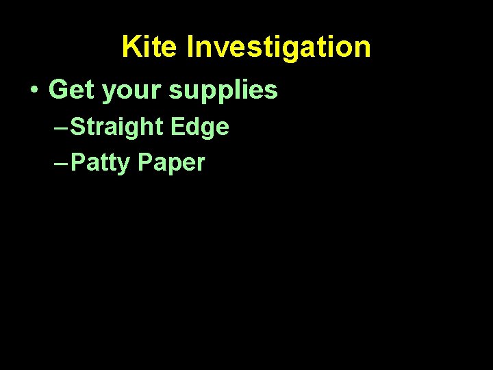 Kite Investigation • Get your supplies – Straight Edge – Patty Paper 