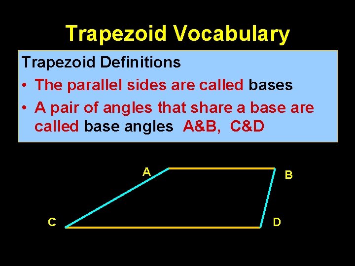 Trapezoid Vocabulary Trapezoid Definitions • The parallel sides are called bases • A pair