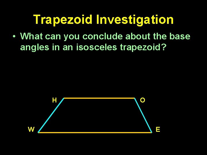 Trapezoid Investigation • What can you conclude about the base angles in an isosceles