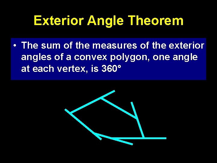 Exterior Angle Theorem • The sum of the measures of the exterior angles of