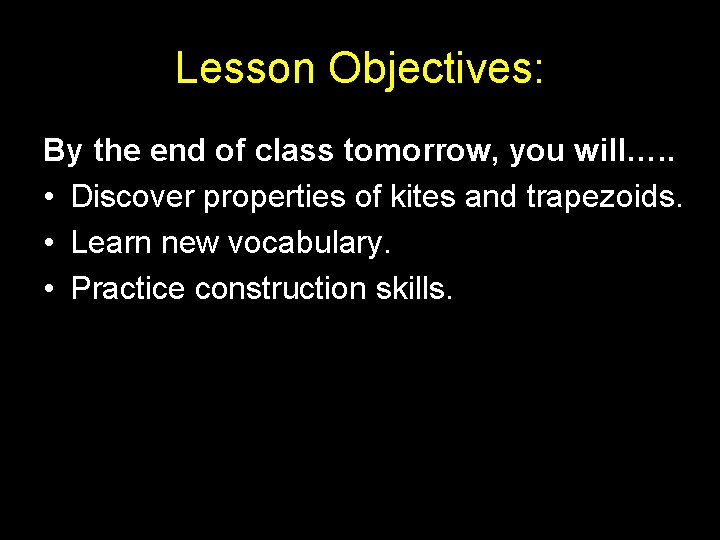 Lesson Objectives: By the end of class tomorrow, you will…. . • Discover properties