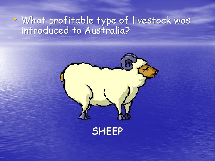  • What profitable type of livestock was introduced to Australia? SHEEP 