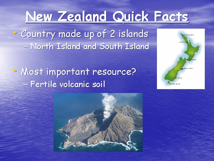 New Zealand Quick Facts • Country made up of 2 islands – North Island