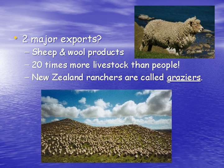  • 2 major exports? – Sheep & wool products – 20 times more