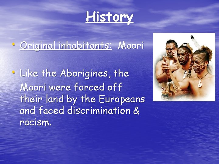 History • Original inhabitants: inhabitants Maori • Like the Aborigines, the Maori were forced