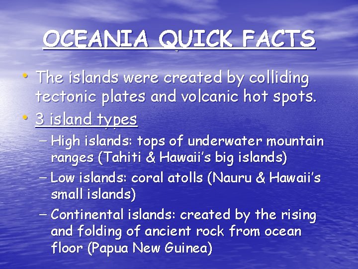 OCEANIA QUICK FACTS • The islands were created by colliding • tectonic plates and