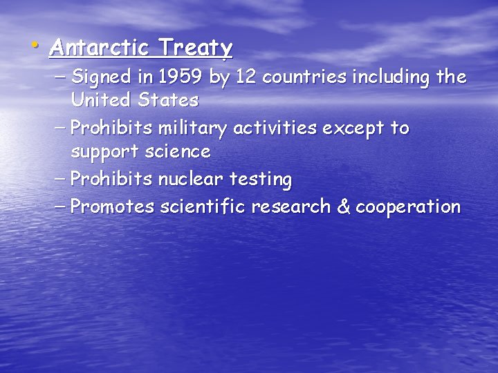  • Antarctic Treaty – Signed in 1959 by 12 countries including the United