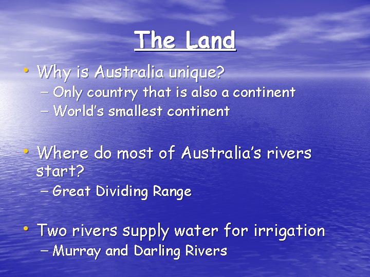 The Land • Why is Australia unique? – Only country that is also a