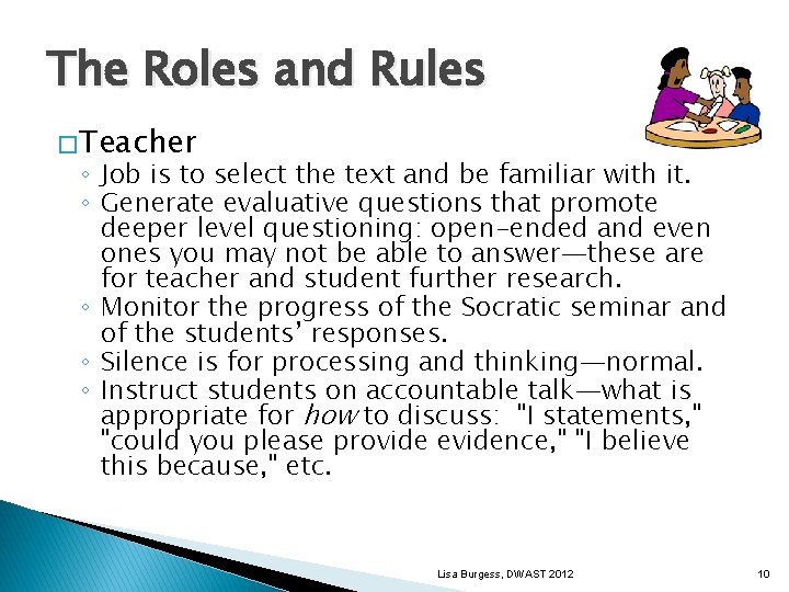 The Roles and Rules � Teacher ◦ Job is to select the text and