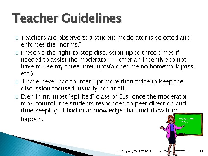 Teacher Guidelines � � Teachers are observers: a student moderator is selected and enforces