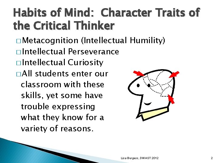 Habits of Mind: Character Traits of the Critical Thinker � Metacognition (Intellectual Humility) �