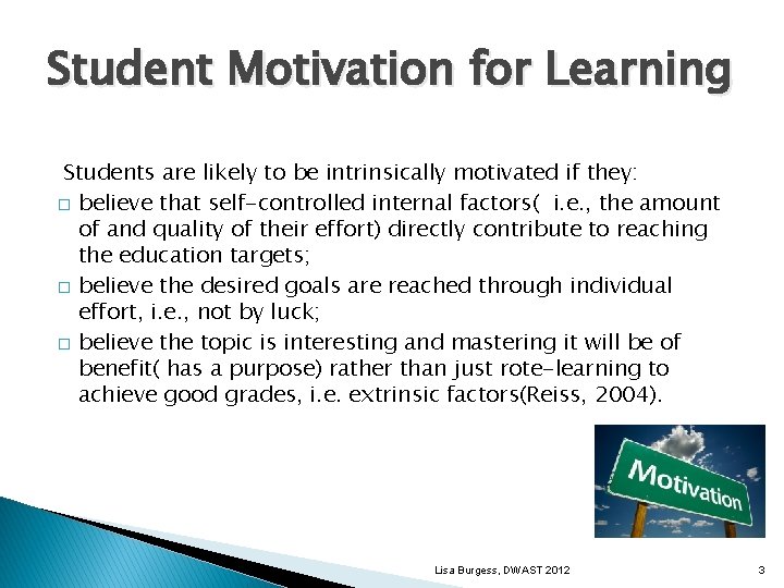 Student Motivation for Learning Students are likely to be intrinsically motivated if they: �