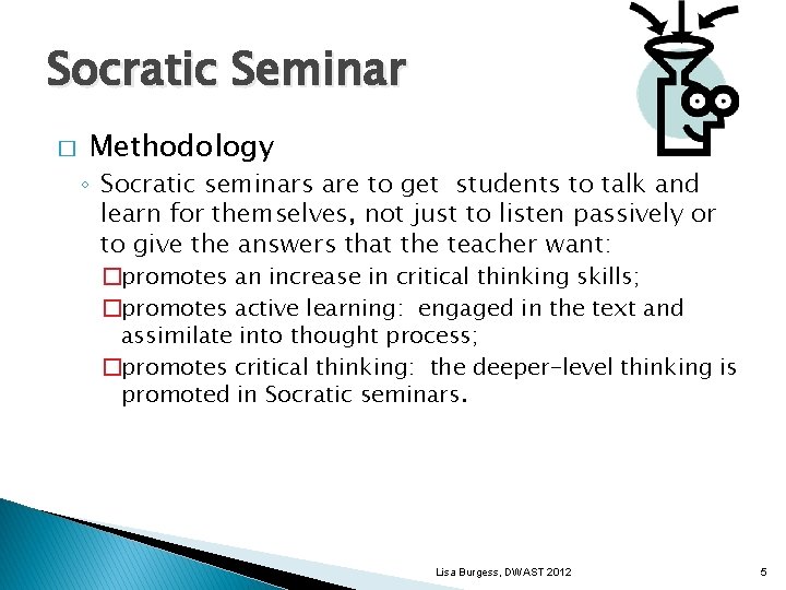 Socratic Seminar � Methodology ◦ Socratic seminars are to get students to talk and